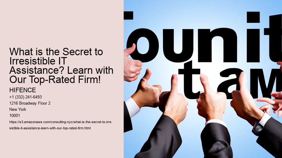 What is the Secret to Irresistible IT Assistance? Learn with Our Top-Rated Firm!